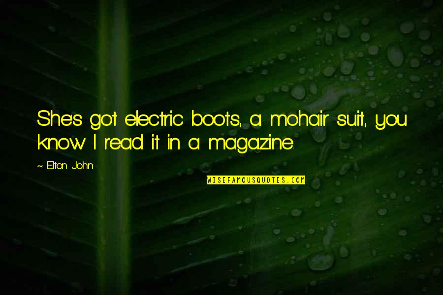 Boots's Quotes By Elton John: She's got electric boots, a mohair suit, you