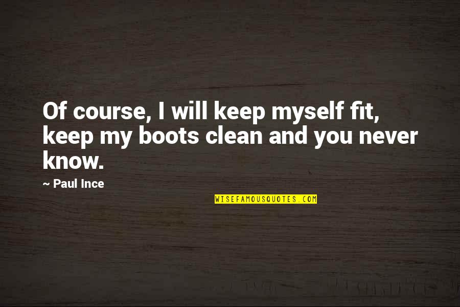 Boots's Quotes By Paul Ince: Of course, I will keep myself fit, keep