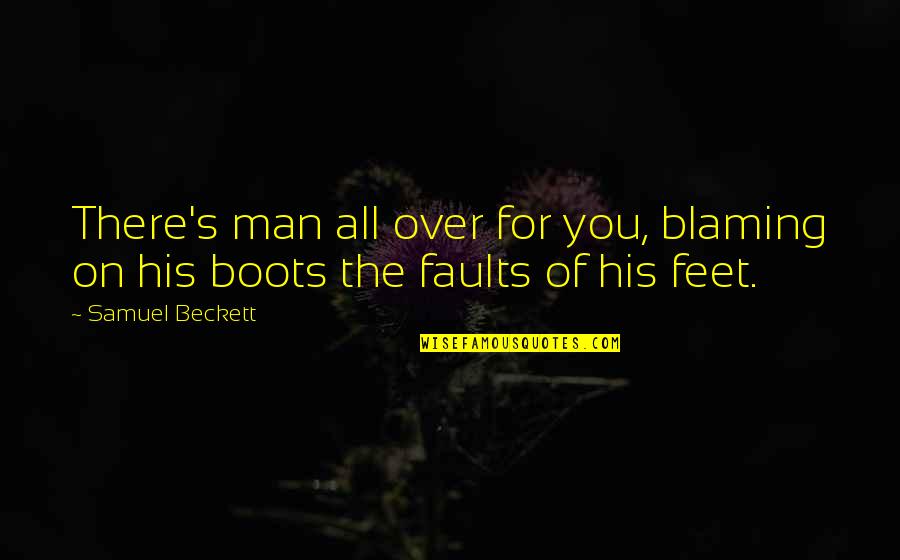Boots's Quotes By Samuel Beckett: There's man all over for you, blaming on