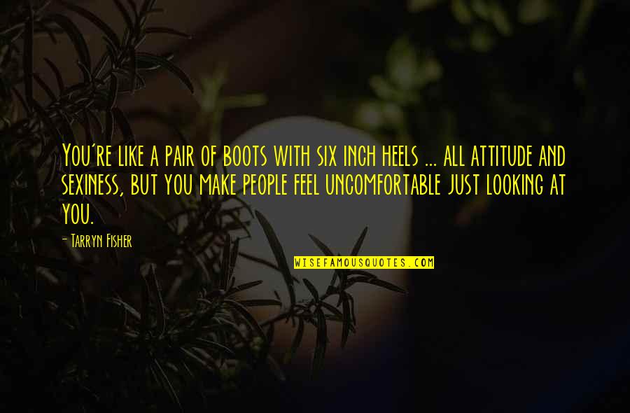 Boots's Quotes By Tarryn Fisher: You're like a pair of boots with six