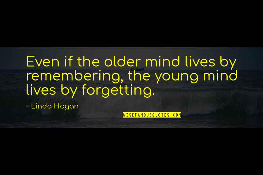 Bootstrap Quotes By Linda Hogan: Even if the older mind lives by remembering,