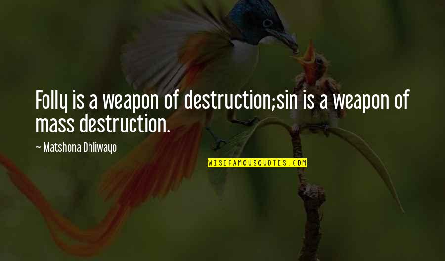 Bootstrap Quotes By Matshona Dhliwayo: Folly is a weapon of destruction;sin is a