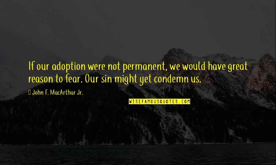 Bootsys Rubber Quotes By John F. MacArthur Jr.: If our adoption were not permanent, we would