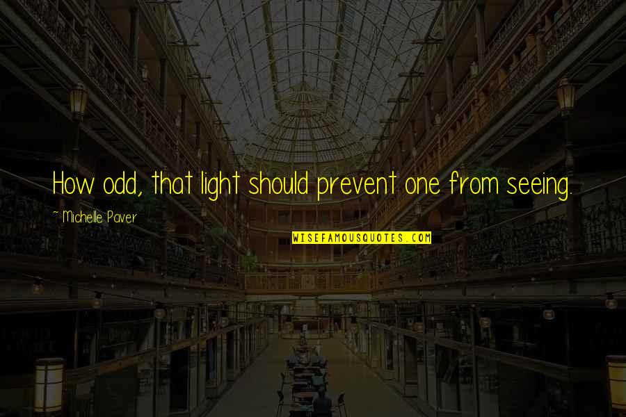 Booty Warrior Quotes By Michelle Paver: How odd, that light should prevent one from Booty Warrior Quotes By Michelle Paver: How odd, that light should prevent one from