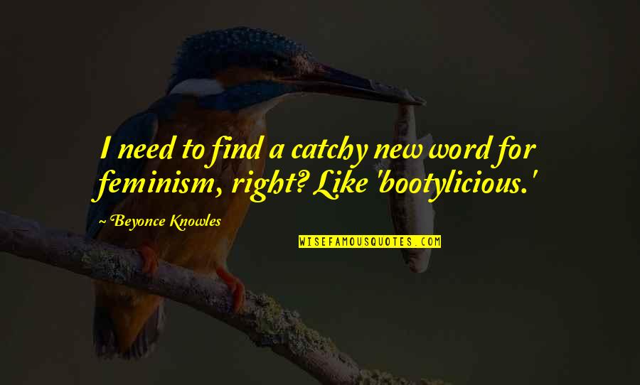 Bootylicious Quotes By Beyonce Knowles: I need to find a catchy new word
