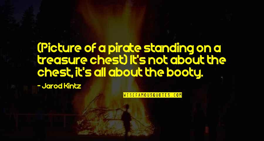 Booty's Quotes By Jarod Kintz: (Picture of a pirate standing on a treasure
