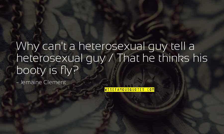 Booty's Quotes By Jemaine Clement: Why can't a heterosexual guy tell a heterosexual