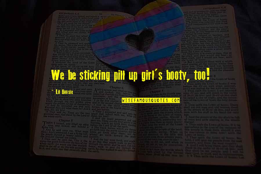 Booty's Quotes By Lil Boosie: We be sticking pill up girl's booty, too!