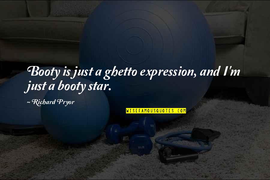 Booty's Quotes By Richard Pryor: Booty is just a ghetto expression, and I'm