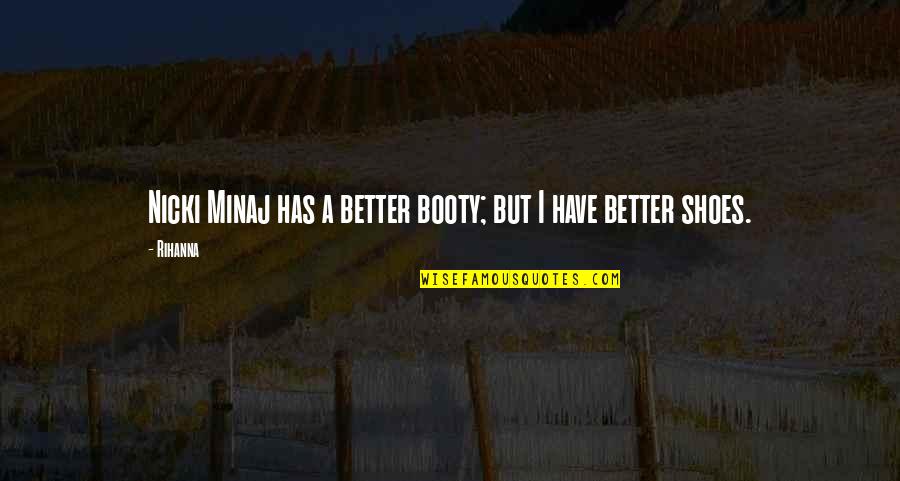 Booty's Quotes By Rihanna: Nicki Minaj has a better booty; but I
