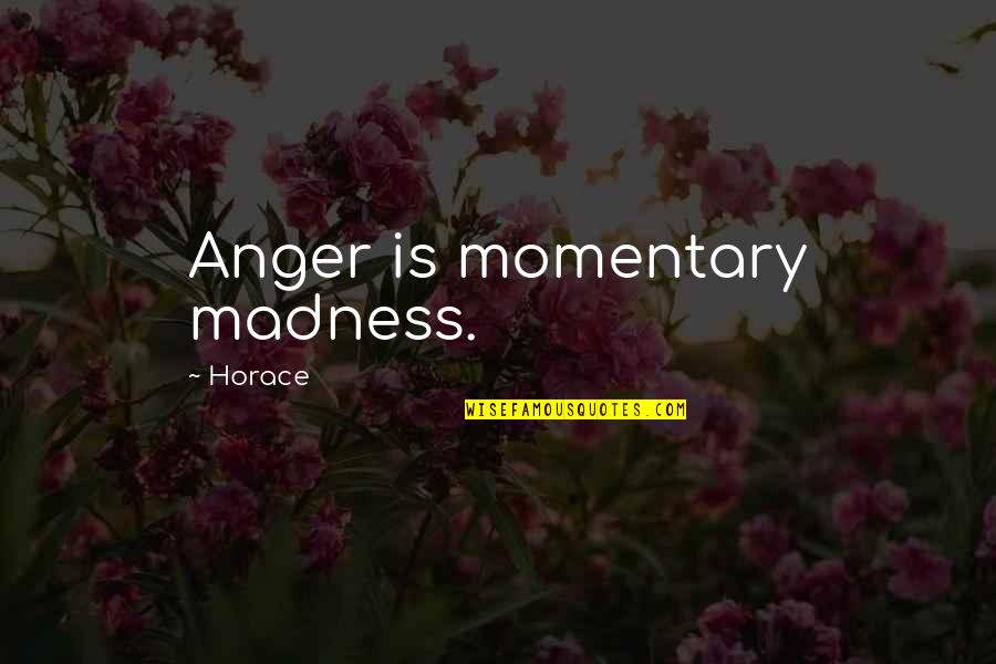 Boov Home Quotes By Horace: Anger is momentary madness.