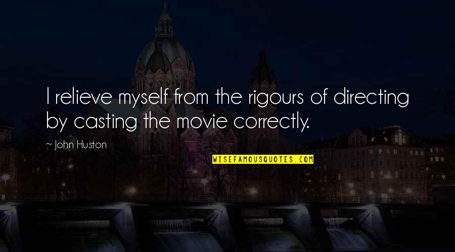 Boovish Quotes By John Huston: I relieve myself from the rigours of directing