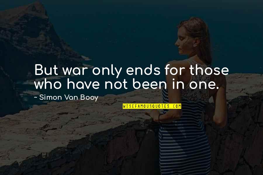 Booy Quotes By Simon Van Booy: But war only ends for those who have
