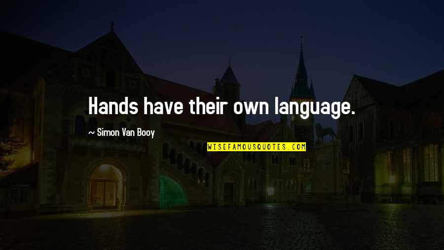Booy Quotes By Simon Van Booy: Hands have their own language.