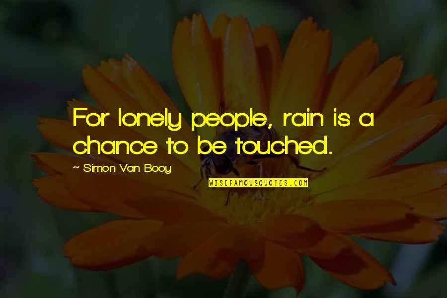 Booy Quotes By Simon Van Booy: For lonely people, rain is a chance to