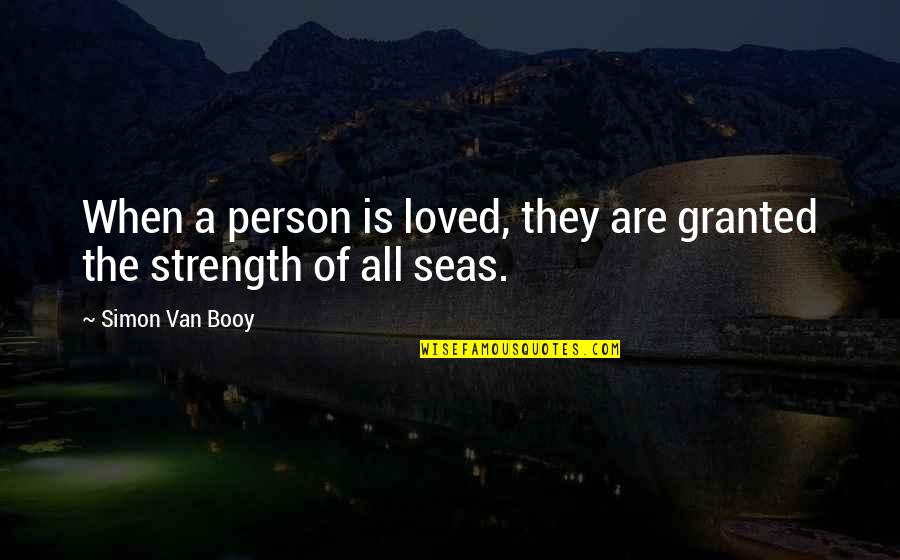 Booy Quotes By Simon Van Booy: When a person is loved, they are granted