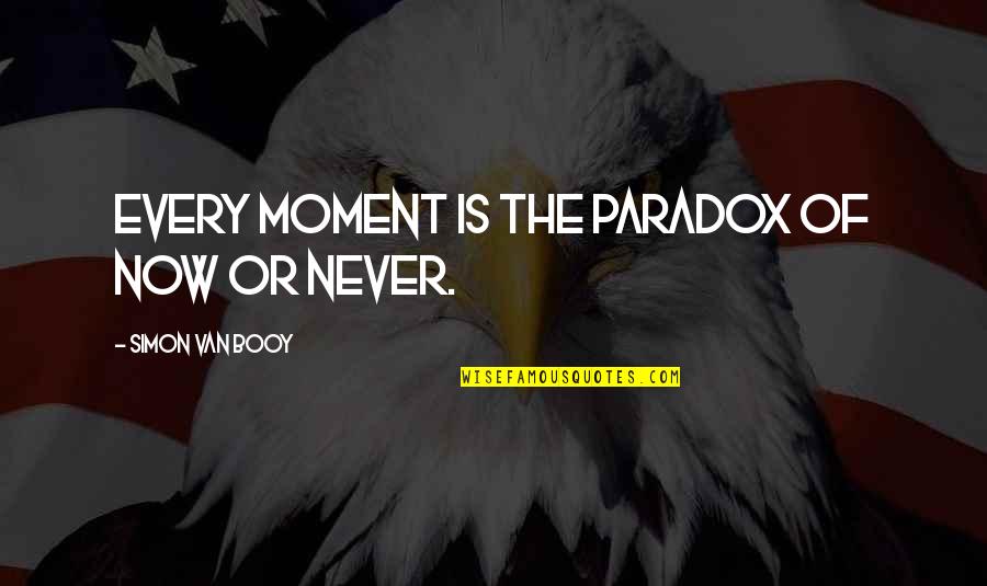 Booy Quotes By Simon Van Booy: Every moment is the paradox of now or