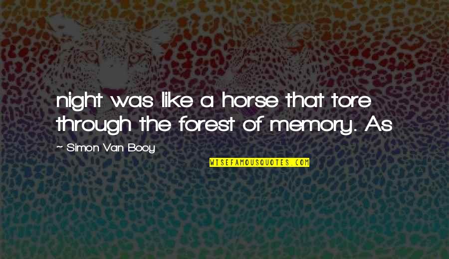 Booy Quotes By Simon Van Booy: night was like a horse that tore through