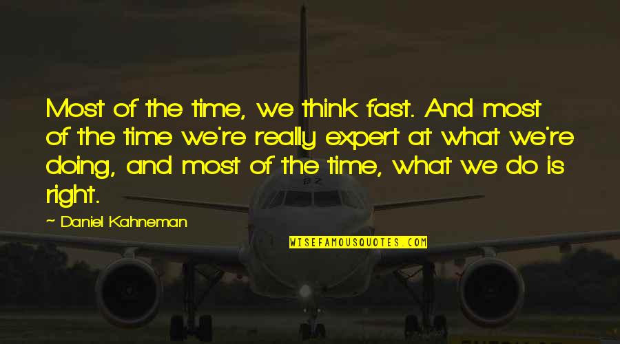 Booyakasha Ali G Quotes By Daniel Kahneman: Most of the time, we think fast. And