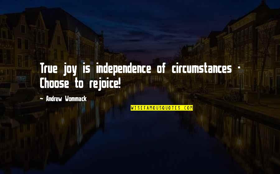Booze Alcohol Quotes By Andrew Wommack: True joy is independence of circumstances - Choose