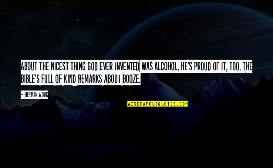 Booze Alcohol Quotes By Herman Wouk: About the nicest thing God ever invented was
