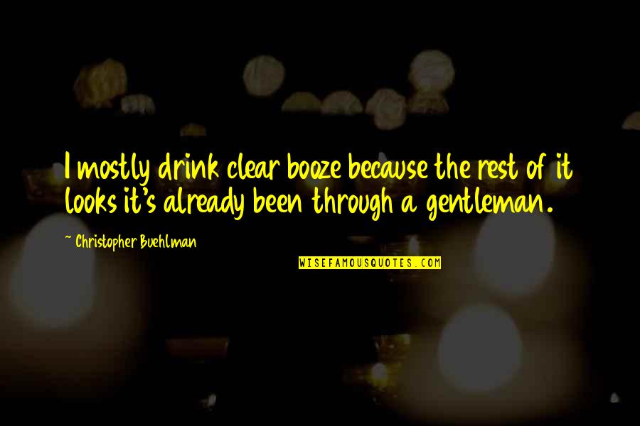 Booze Quotes By Christopher Buehlman: I mostly drink clear booze because the rest