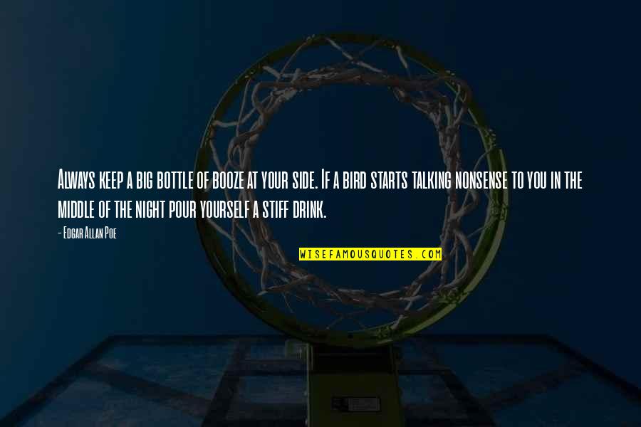 Booze Quotes By Edgar Allan Poe: Always keep a big bottle of booze at Booze Quotes By Edgar Allan Poe: Always keep a big bottle of booze at