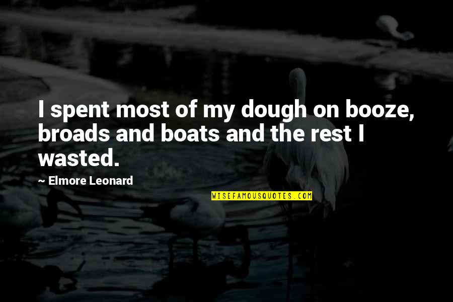 Booze Quotes By Elmore Leonard: I spent most of my dough on booze,