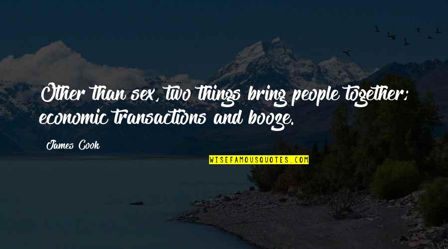 Booze Quotes By James Cook: Other than sex, two things bring people together;