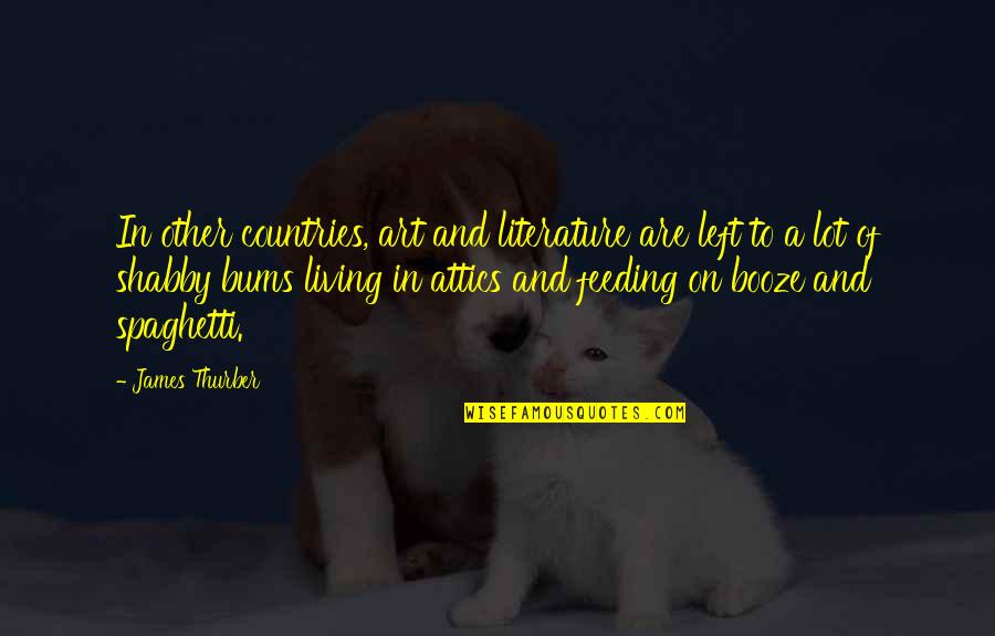 Booze Quotes By James Thurber: In other countries, art and literature are left