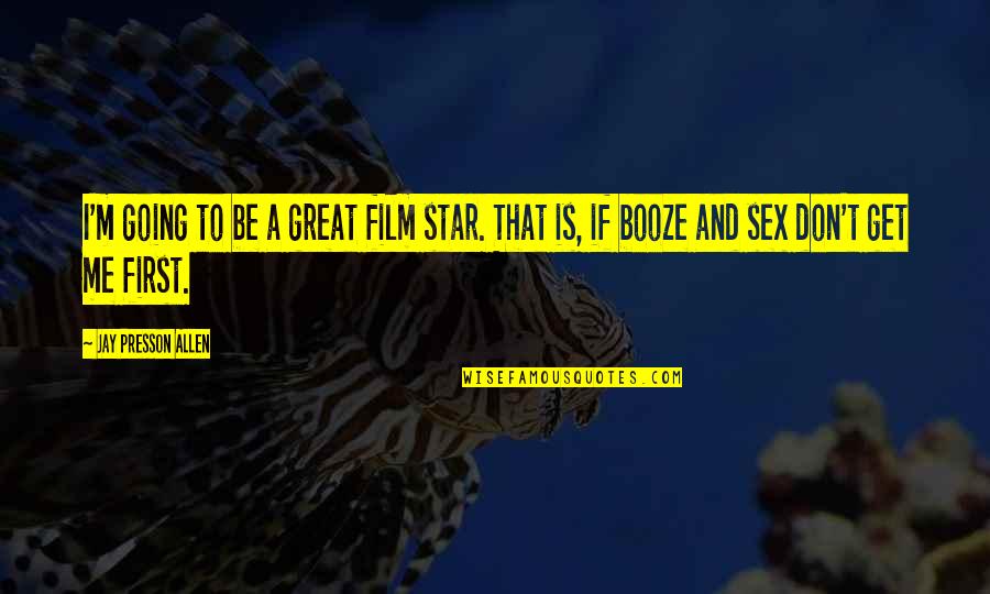 Booze Quotes By Jay Presson Allen: I'm going to be a great film star.