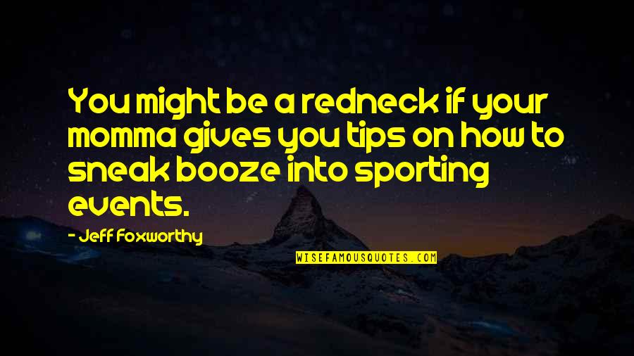 Booze Quotes By Jeff Foxworthy: You might be a redneck if your momma