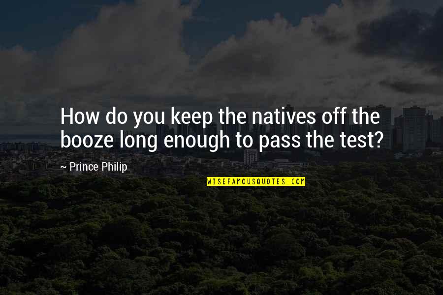 Booze Quotes By Prince Philip: How do you keep the natives off the