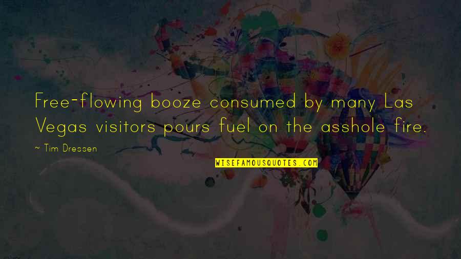 Booze Quotes By Tim Dressen: Free-flowing booze consumed by many Las Vegas visitors