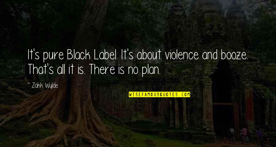 Booze Quotes By Zakk Wylde: It's pure Black Label. It's about violence and