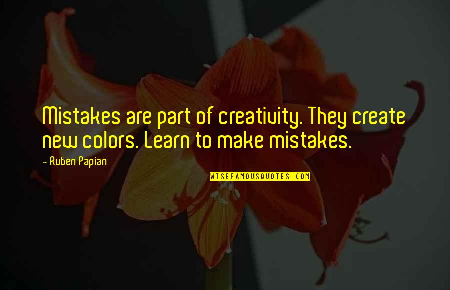 Booze Time Quotes By Ruben Papian: Mistakes are part of creativity. They create new