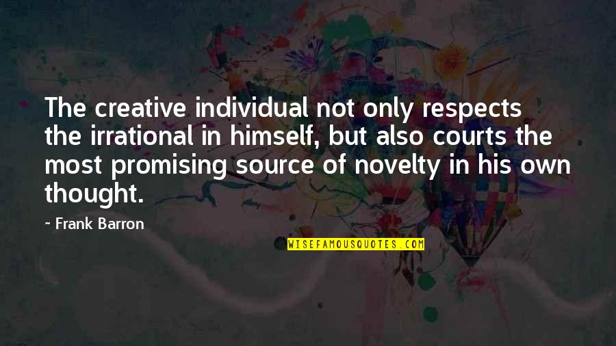 Boozie Bucket Quotes By Frank Barron: The creative individual not only respects the irrational