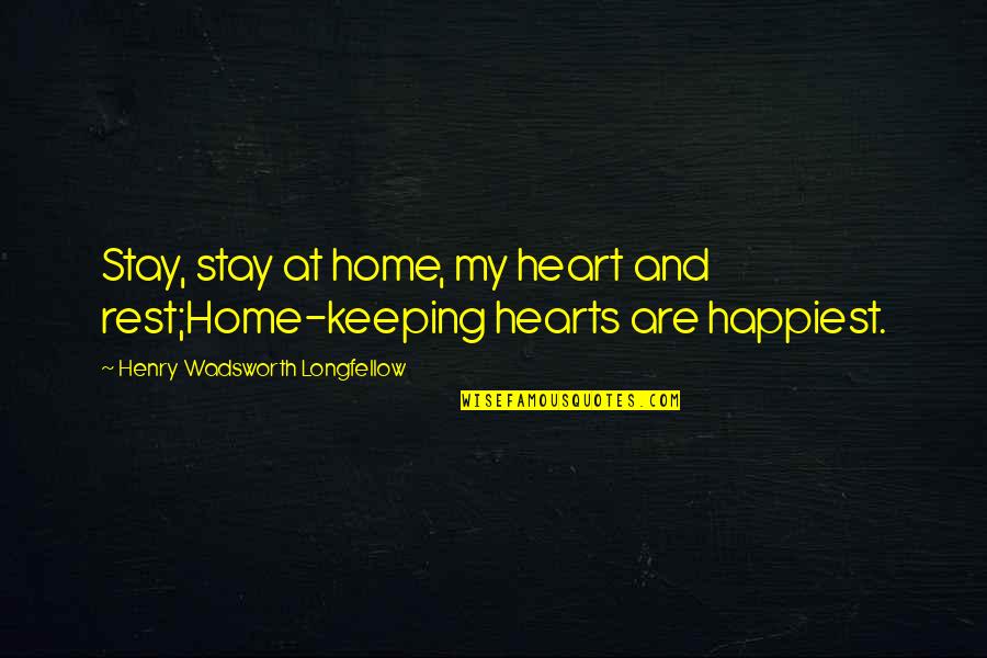 Boozing Buddies Quotes By Henry Wadsworth Longfellow: Stay, stay at home, my heart and rest;Home-keeping