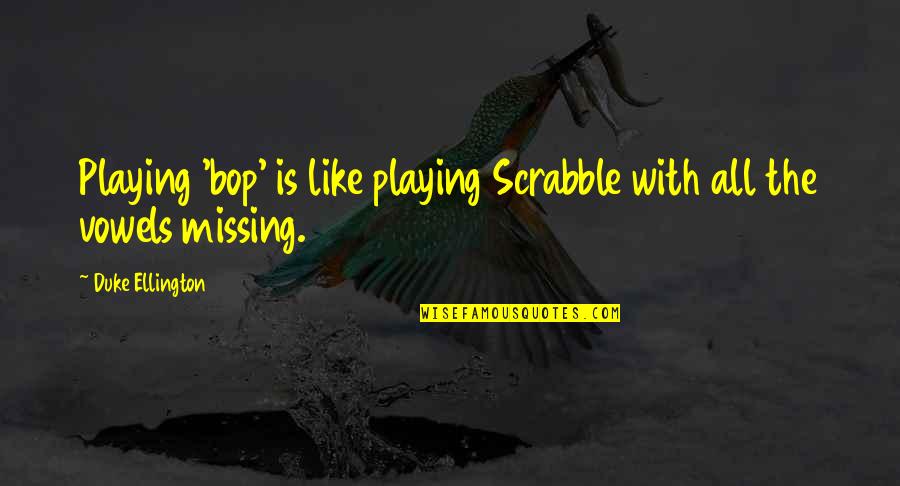 Bop It Quotes By Duke Ellington: Playing 'bop' is like playing Scrabble with all