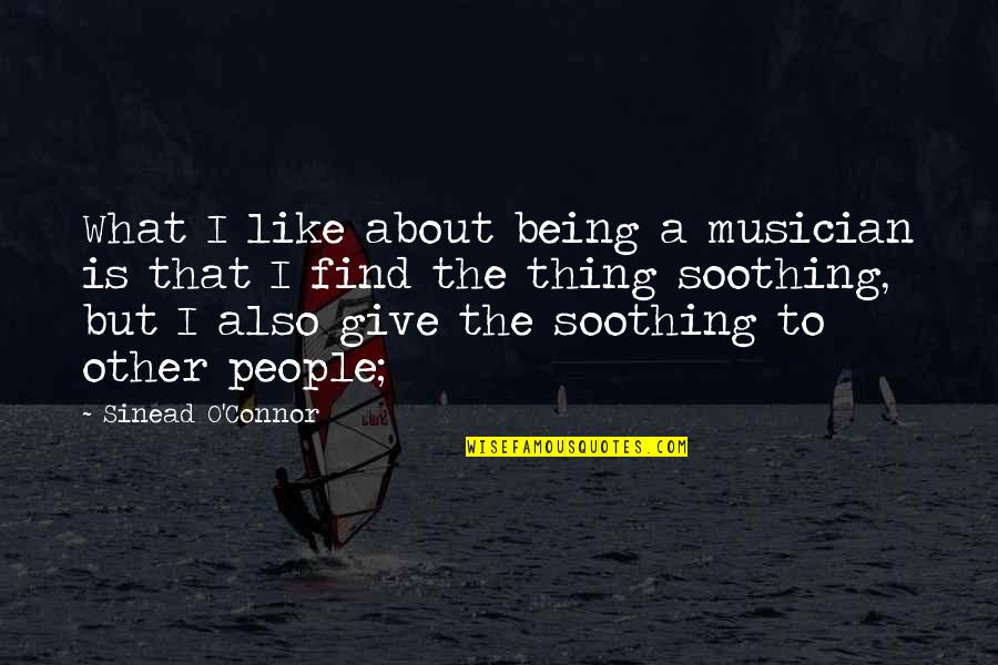 Bop Quote Quotes By Sinead O'Connor: What I like about being a musician is