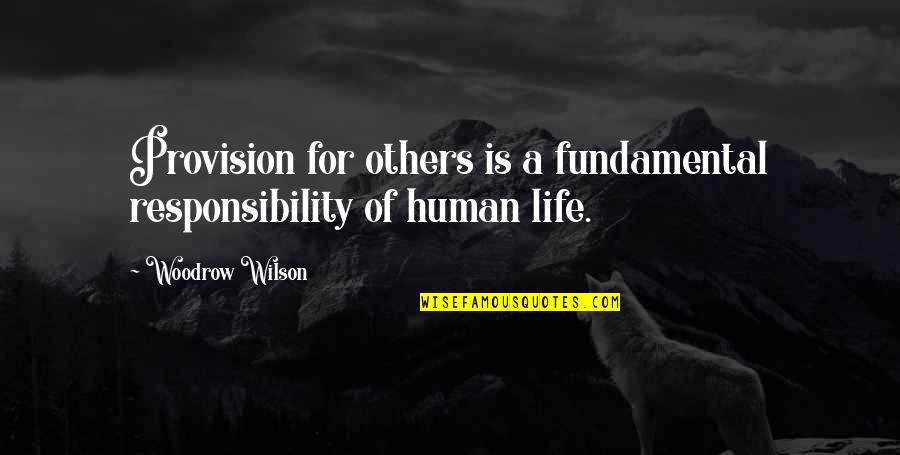 Bop Quote Quotes By Woodrow Wilson: Provision for others is a fundamental responsibility of