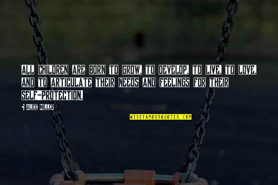 Bopha Chrea Quotes By Alice Miller: All children are born to grow, to develop,