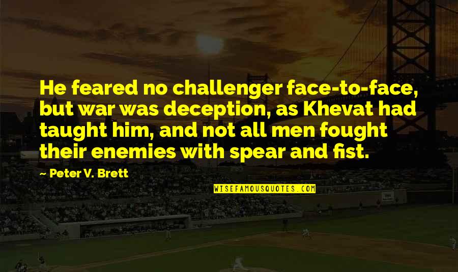 Bopha Chrea Quotes By Peter V. Brett: He feared no challenger face-to-face, but war was