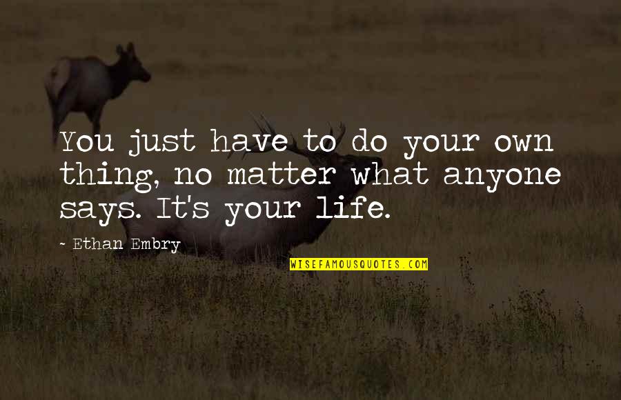 Bopniks Quotes By Ethan Embry: You just have to do your own thing,