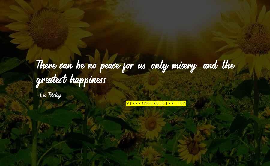 Bopped Out Quotes By Leo Tolstoy: There can be no peace for us, only