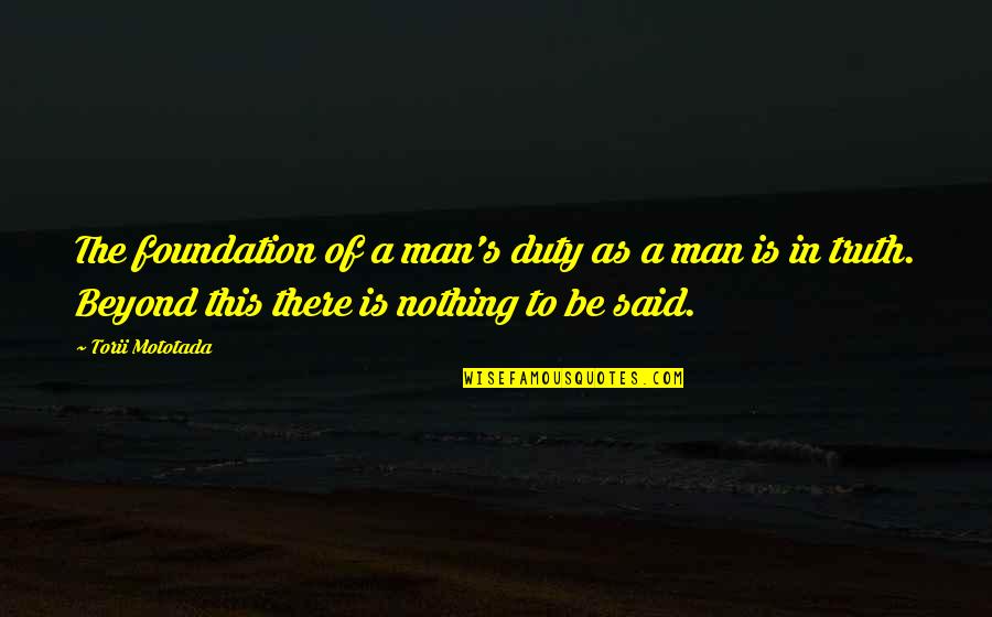 Bopped Out Quotes By Torii Mototada: The foundation of a man's duty as a