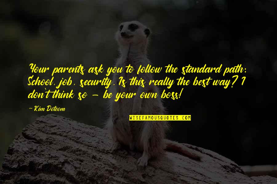 Boppin The Blues Quotes By Kim Dotcom: Your parents ask you to follow the standard Boppin The Blues Quotes By Kim Dotcom: Your parents ask you to follow the standard