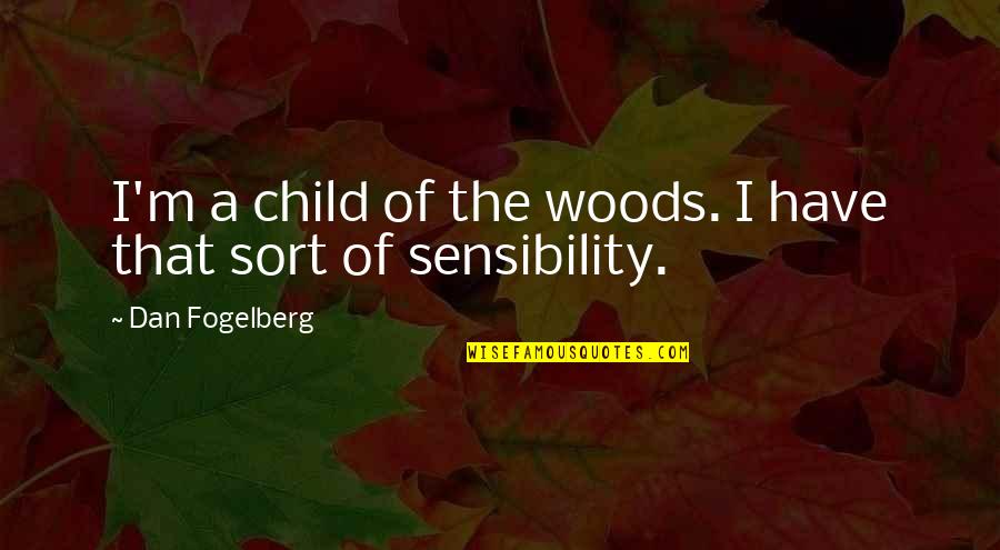 Boppish Quotes By Dan Fogelberg: I'm a child of the woods. I have Boppish Quotes By Dan Fogelberg: I'm a child of the woods. I have
