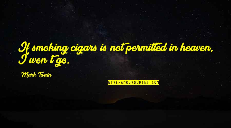 Boppish Quotes By Mark Twain: If smoking cigars is not permitted in heaven,