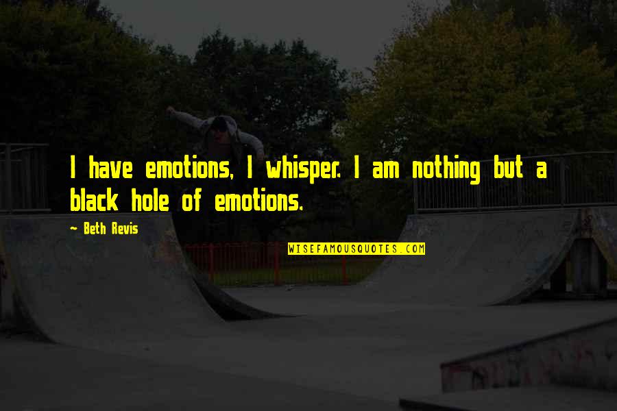 Bops Pizza Quotes By Beth Revis: I have emotions, I whisper. I am nothing